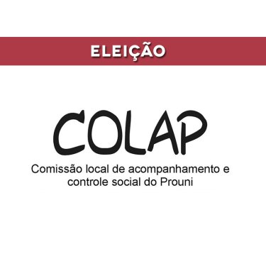 Eleição para a Comissão Local de Acompanhamento e Controle Social do Programa Universidade para Todos (COLAP)