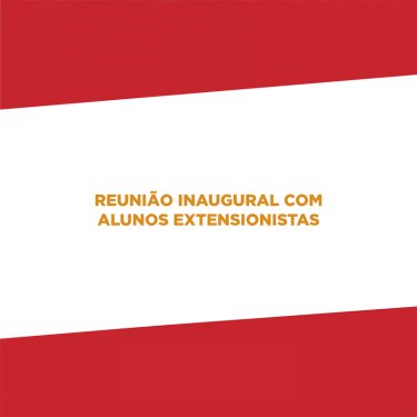 Reunião Inaugural com Alunos Extensionistas será no dia 10 de março