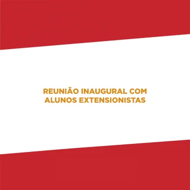 Reunio Inaugural com Alunos Extensionistas ser no dia 10 de maro