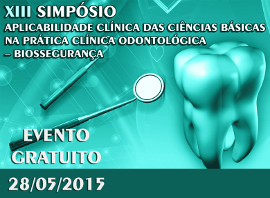 28/05 - XIII SIMPÓSIO - APLICABILIDADE CLINICA DAS CIÊNCIAS BÁSICAS NA PRÁTICA CLÍNICA ODONTOLÓGICA – BIOSSEGURANÇA