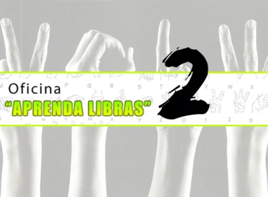 05 e 09/06 - OFICINA APRENDA LIBRAS II