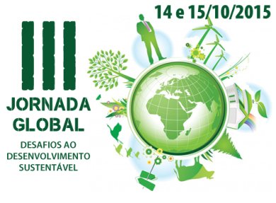 14 e 15/10 - 3ª JORNADA GLOBAL: DESAFIOS AO DESENVOLVIMENTO SUSTENTÁVEL