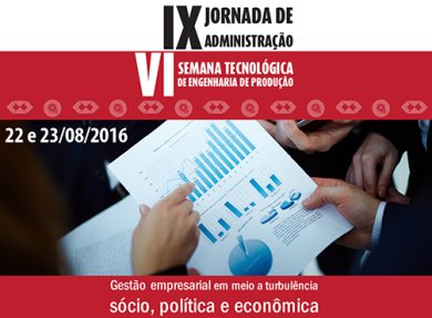 IX JORNADA DE ADMINISTRA��O e VI SEMANA TECNOL�GICA DE ENGENHARIA DE PRODU��O