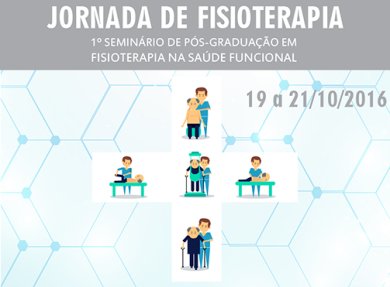 JORNADA DE FISIOTERAPIA e 1� SEMIN�RIO DE P�S GRADUA��O EM FISIOTERAPIA NA SA�DE FUNCIONAL