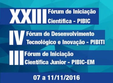 XXIII FRUM DE INICIAO CIENTFICA – PIBIC / IV FRUM DE DESENVOLVIMENTO TECNOLGICO E INOVAO – PIBITI / III FRUM DE INICIAO CIENTFICA JUNIOR – PIBIC-EM